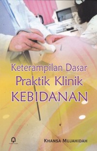 Keterampilan dasar praktik klinik kebidanan
