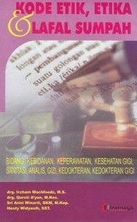 Image of Kode etik, etika dan sumpah: bidang kebidanan, keperawatan, kesehatan gigi, sanitasi, analisis, gizi, kedokteran gigi