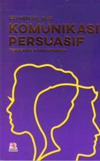 Komunikasi persuasif: pendekatan dan strategi