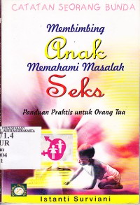 Membimbing anak memahami masalah seks : panduan praktis untuk orang tua