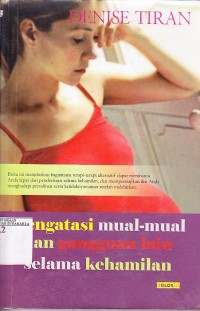 Mengatasi mual-mual dan gangguan lain selama kehamilan