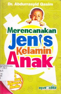 Merencanakan jenis kelamin anak : tinjauan agama dan medis
