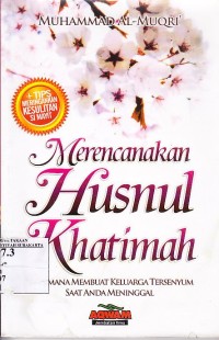 Merencanakan khusnul khotimah. Bagaimana membuat keluarga tersenyum saat anda meninggal.