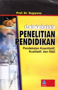 Metode Penelitian Pendidikan Pendekatan Kuantitatif, Kialitatif dan R & D
