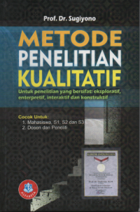 Metode penelitian kualitatif : untuk penelitian yang bersifat eksploratif, enterpretatif, interaktif dan konstruktif