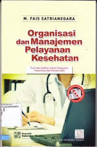 Organisasi dan manajemen pelayanan kesehatan. Teori dan aplikasi dalam pelayanan puskesmas dan rumah sakit